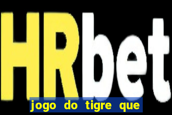 jogo do tigre que paga dinheiro de verdade